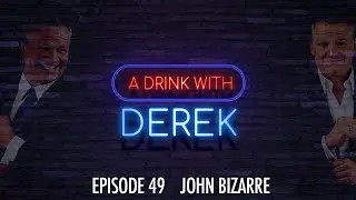 A Drink With Derek | John Bizarre