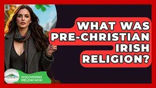 What Was Pre-Christian Irish Religion? - Discovering Ireland Now