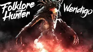 Folklore Hunter | Lets hunt some Wendigos