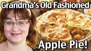 How To Make Grandma&rsquo;s Old Fashioned Apple Pie!