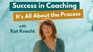 Coaching Business Spotlight | Success in Coaching: It's All About the Process with Kat Knecht