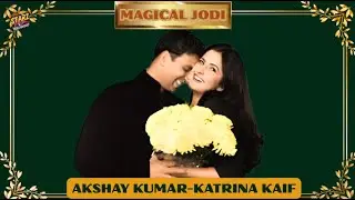 MAGICAL JODI -  AKSHAY KUMAR  KATRINA KAIF
