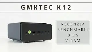 GMKTec K12 - Tani i wydajny MiniPC - Testy, TDP, VRAM i wydajność