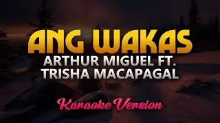 Ang Wakas - Arthur Miguel ft. Trisha Macapagal (Karaoke) HQ