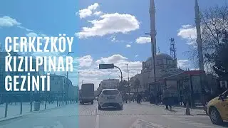 Çerkezköy Meydan Kızılpınar Gezintisi