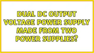 Dual DC output voltage power supply made from two power supplies?
