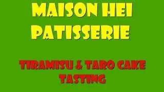 Maison Hei Patisserie - Tiramisu and Taro Cake Review And Tasting