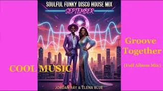 Soulful Funky Disco House Mix &ndash; September Jordan Ray & Elena Blue &ndash; Groove Together  Full Album