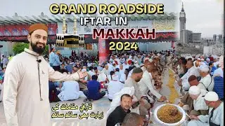 Grand Roadside IFTAR In Makkah 2024 🕋💖 || Behtreen Iftari Aur Tareekhi Muqamat 🥧🕌