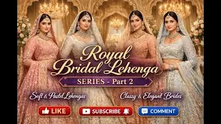Royal Bridal Lehenga Series – Part 2 | Pastel & Light Bridal Collection
