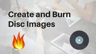 Create and Burn Disc Images