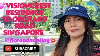 💞VisionCrest Residence to Orchard Road Singapore 🇸🇬 @florenda daileg💥