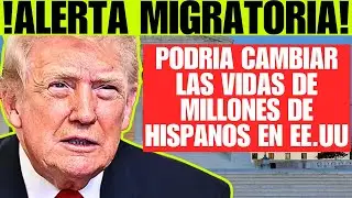 ALERTA MIGRATORIA - ESTO PRODRIA CAMBIAR LAS VIDAS DE MILLONES DE HISPANOS EN EE.UU