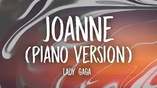 Lady Gaga - Joanne (Where Do You Think You&rsquo;re Goin&rsquo;?) (Piano Version) [Lyrics]