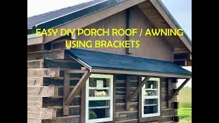Easy to Build DIY Porch Overhang Using Brackets Instead of Columns. Tiny Log Cabin Build Part 48