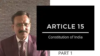 In depth explanation of Article 15 (Indian Constitution) -  Part 1