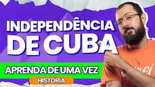 INDEPEND&Ecirc;NCIA DE CUBA - AULA DE HIST&Oacute;RIA: IDADE CONTEMPOR&Acirc;NEA | PasseiMed!
