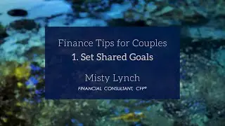Finance Tip 1 for Couples: Set Shared Goals