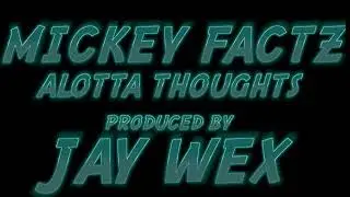 Jay Wex (Alotta Thoughts) ft Mickey Factz