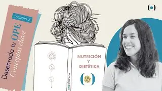 Semana1. Nutrición y Dietética: Conceptos clave. Desenreda tu OPE.