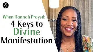 When Hannah Prayed - 4 Keys to Divine Manifestation (1 Samuel 1)
