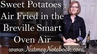 Sweet Potatoes Air Fried in the Breville Smart Oven Air