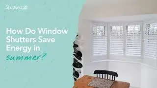 How Do Shutters Save Energy in Summer? | Shuttercraft