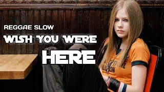 REGGAE SLOW 🌴 || WISH YOU WERE HERE - Avril Lavigne || RA-ONE JR