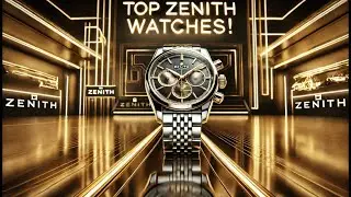 Top Zenith Watches of 2025: Discover the Timepieces Everyone's Talking About!