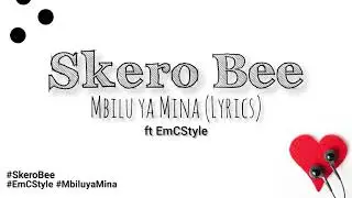 Skero Bee - Mbilu ya Mina (Lyrics) ft EmCStyle