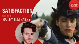 Interview with the Director of SATISFACTION, Bailey Tom Bailey | CenterFrame Curated
