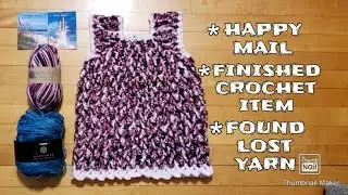 Happy Mail | Finished Crochet Dress | Missing Ball of Yarn Found | Channel Plans