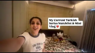 Talking About My Current Turkish Series Watchlist & Mini Vlog