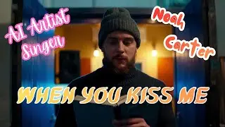 When You Kiss Me 🎤 Noah Carter