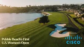 Pebble Beach's First U.S. Women's Open | Powered by Cisco