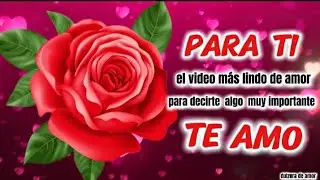 TE ENVIO EL VIDEO MAS LINDO DE AMOR  💌 CON TODO MI CORAZ&Oacute;N ❤️ para decirte algo  abrerlo
