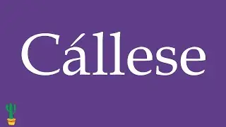 How to Pronounce ''C&aacute;llese'' (Be Quiet, Shut Up) Correctly in Spanish 🇲🇽