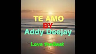 Addy Deejay - Te amo (reworked)