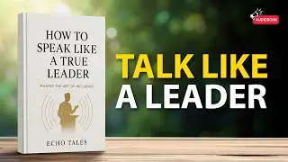 How to Speak Like a True Leader | Master the Art of Influence | Echo Tales