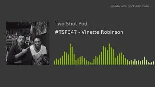 #TSP047 - Vinette Robinson