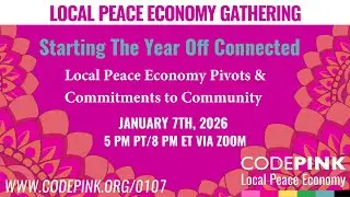 Local Peace Economy Gathering: Jan. 7, 2026 - Starting off the New Year Connected