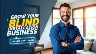 How to Get Clients for Your Blind Installation Business in 2025 | Proven Strategies That Work