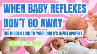 When Baby Reflexes Don’t Go Away | How It Affects Learning, Focus & Development