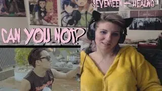 Seventeen - Healing MV Reaction - CAN I PLEASE JUST RUFFLE WOOZIS HAIR?