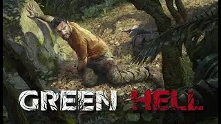 Green Hell\Учимся выживать