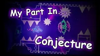 My Part In Conjecture | Geometry Dash 2.11