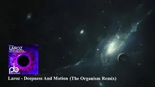 Laroz - Deepness And Motion (The Organism Remix)