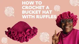 CROCHET BUCKET HAT WITH RUFFLES TUTORIAL - For Advanced Beginners