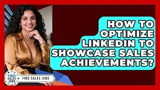 How To Optimize LinkedIn To Showcase Sales Achievements? - Find Sales Jobs