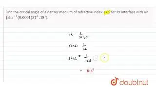 Find the critical angle of a denser medium of refractive index 1.65 for its interface